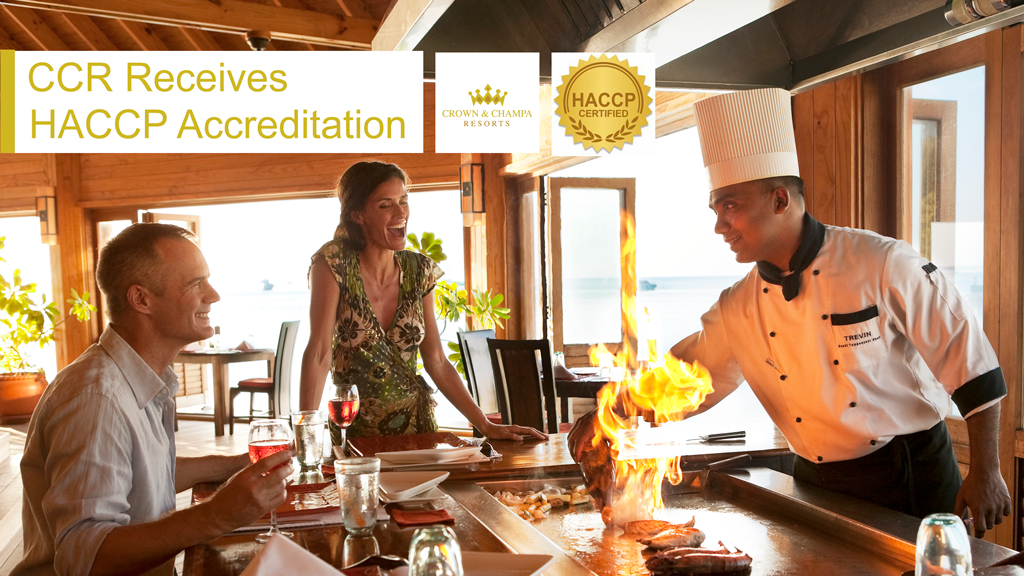 Crown & Champa Resorts continuously achieve the accreditation in compliance with the HACCP Principles and Practice